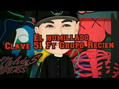 El Humillado - Clave 51 Ft Grupo Recien