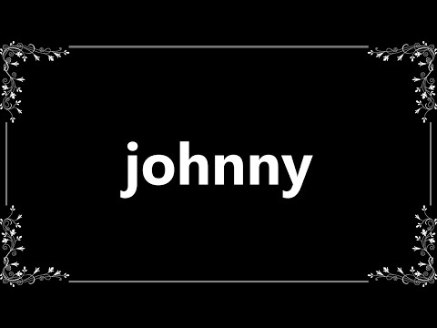 Johnny - Definition and How To Pronounce