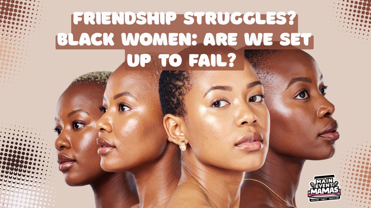 Birthday Milestones & Black Women & Friendships, are we set up to fail?