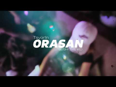 Tsyarl!n X Sushi The Kid - Orasan (Official Lyric Video)