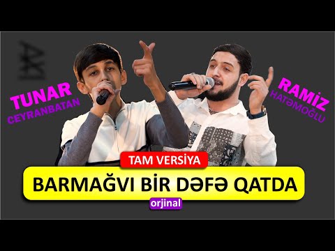 Barmağıvı bir dəfə qatda - Tunar Ceyranbatan SS Ramiz Hatəmoğlu / tam versiya yeni deyişmə meyxana
