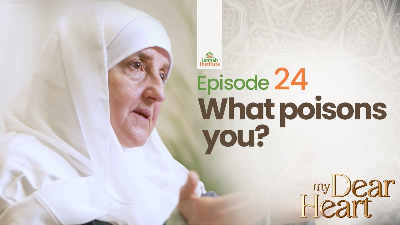 What poisons you? | My Dear Heart Ep. 24 | Ramadan Series | Dr. Haifaa Younis | Jannah Institute