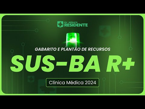 Live de Correção, Gabarito e Plantão de Recursos R+ Clínica Médica SUS-BA 2024 | Eu Médico Residente