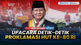 LIVE: Upacara Detik-Detik Proklamasi HUT ke-80 Kemerdekaan RI 17 Agustus 2025