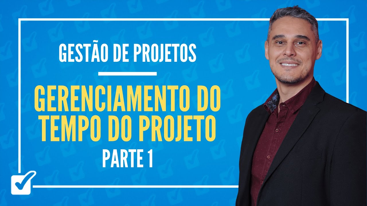 06.02.03. Aula de Gerenciamento do Cronograma ou tempo do Projeto (Gestão de Projetos) - Parte 1