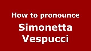 How to pronounce Simonetta Vespucci