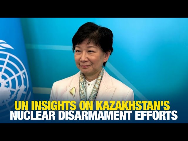 UN insights on Kazakhstan’s nuclear disarmament efforts