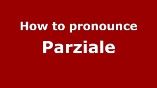 How to pronounce Parziale