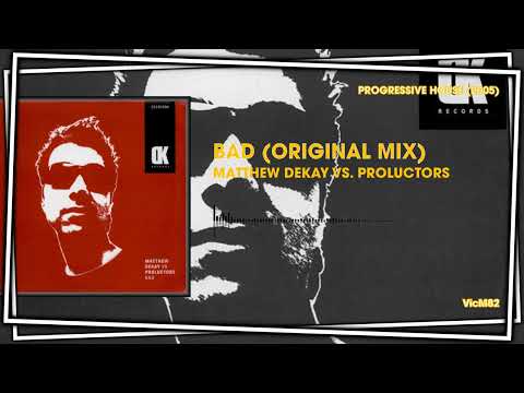 Matthew Dekay Vs. Proluctors - Bad (Original Mix) #PROGRESSIVEHOUSE2005