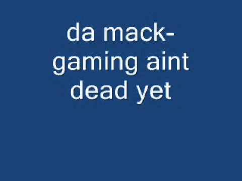 da mack-gaming aint dead yet