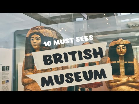 Uncover the Wonders of the British Museum: A Guide to the Top 10 Must-See Exhibits
