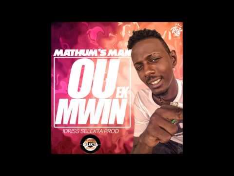 Mathum's Man - Ou Ek Mwin (Idriss Sélèkta Prod) 2016