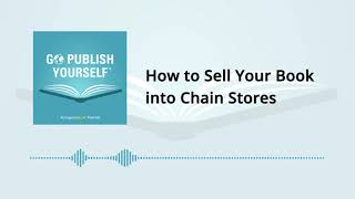 Go Publish Yourself Episode 9: How to Sell Your Book into Chain Stores