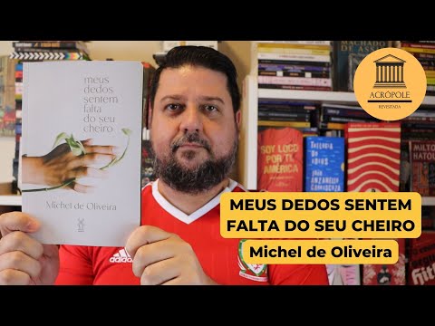MEUS DEDOS SENTEM FALTA DO SEU CHEIRO - Michel de Oliveira (RESENHA)