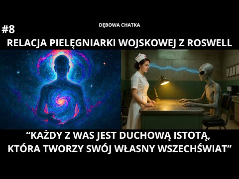 Relacja Pielęgniarki z Roswell - #8 - "Każdy Z Was Tworzy Własny Wszechświat"