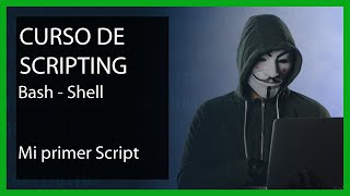 Curso de Scripting BASH SHELL -  ¿Cómo crear un SCRIPT BASH?