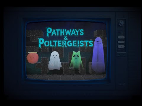 Pathways & Poltergeists