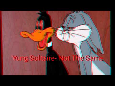 Yung Solitaire- Not The Same