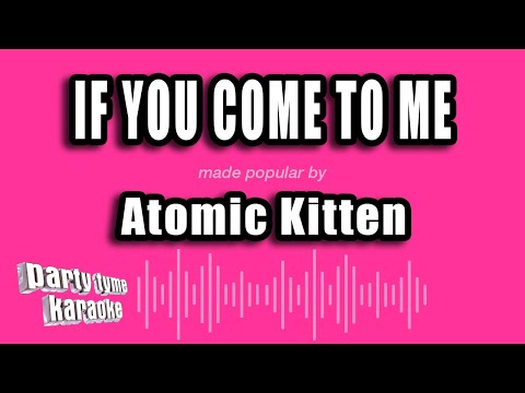 If You Come To Me - Atomic Kitten
