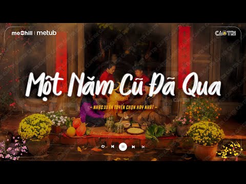 Nhạc Tết Chill 2026 - Một Năm Cũ Đã Qua - Tết Bình An - Nhạc Xuân Chill Nghe Là Muốn Về Nhà
