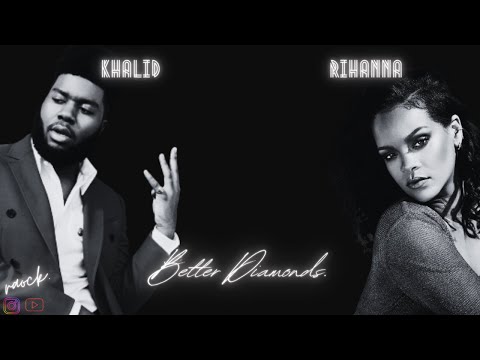 Better Diamonds- Khalid X Rihanna (Mashup)