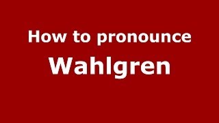 How to pronounce Wahlgren