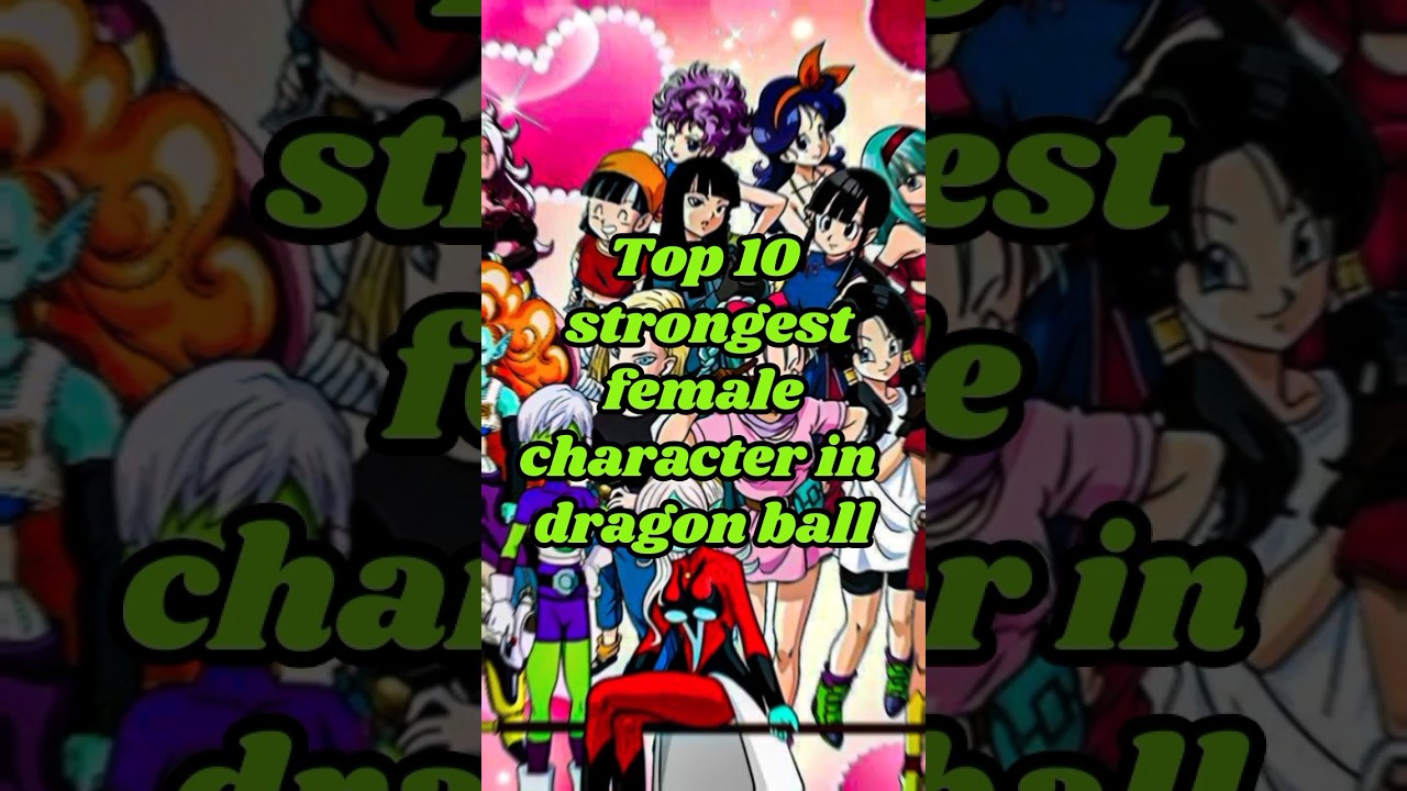Top 10 strongest female character in dragon ball 🔥 #shorts #shortsfeed #viral #dragonball #edit