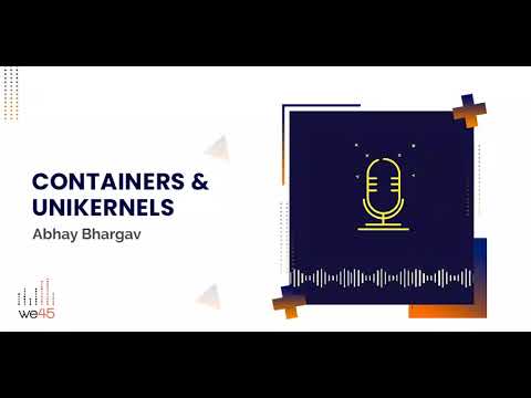 Containers & Unikernels - Abhay Bhargav