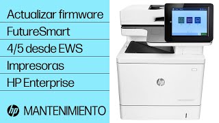 Cómo actualizar el firmware FutureSmart 4 o 5 desde el servidor web incorporado (EWS) en las impresoras HP Enterprise y Managed