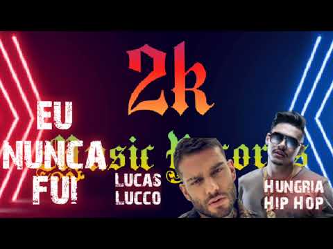 #2kmusic - Eu Nunca Fui ft. Lucas Lucco , Hungria Hip Hop