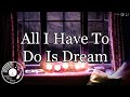 All I Have To Do Is Dream W Lyrics The Everly Brothers Version