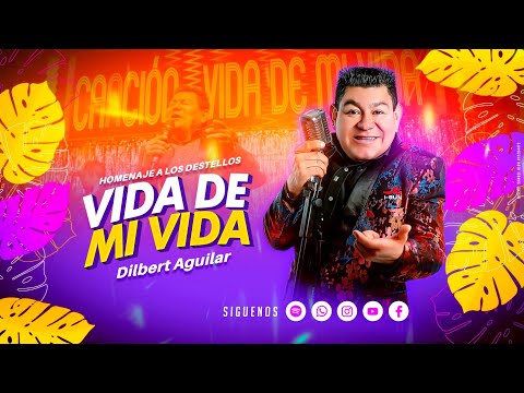 Dilbert Aguilar - Vida de mi vida [ Homenaje a los Destellos ]