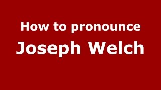 How to pronounce Joseph Welch
