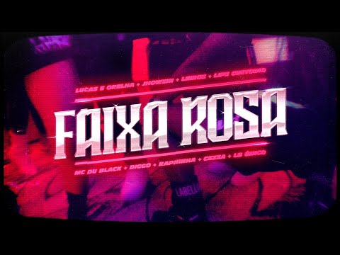 FAIXA ROSA Lucas e Orelha, DuBlack, Diggo, Cezza, LB Único, Jhowzin, Leiroz, Raphinha, Lipe Custódio