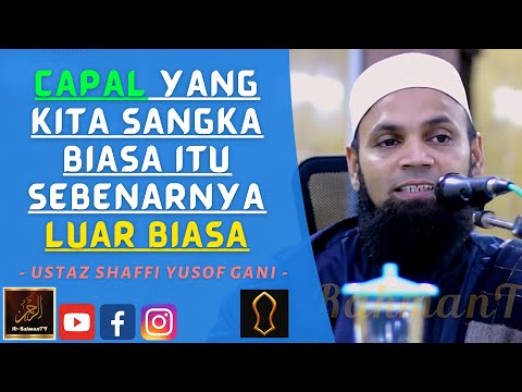 Ustaz Shaffi Yusof Gani - CAPAL YANG KITA SANGKA BIASA ITU SEBENARNYA LUAR BIASA