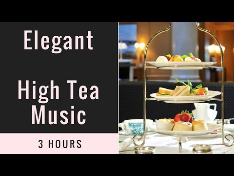 High Tea, High Tea Party with High Tea Music: Best 3 hours of High Tea Music