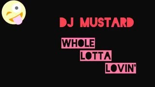 DJ mustard - whole lotta lovin&#39; (explicit) ft Travis Scott | Royal $ound REMIX |