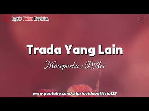 Trada Yang Lain - Mace Purba x D' Ari || Lirik Lagu