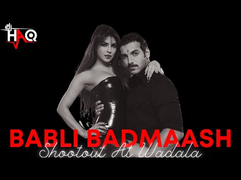 Babli Badmaash | Shootout At Wadala | DJ Haq | John Abraham | Priyanka Chopra | Bollywood Remix