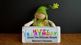 Download lagu My Birthday Message to Jesus The Ultimate Smash Warrior's Fanzone mp3