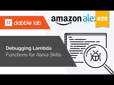 Debugging Lambda Functions used for Alexa Skills - Dabble Lab #20 Video