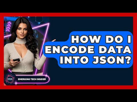 How Do I Encode Data Into JSON? - Emerging Tech Insider