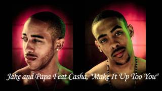Jake and Papa Feat Casha,"Make It Up Too You"