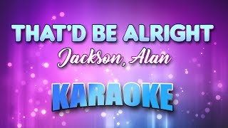 Jackson, Alan - That&#39;d Be Alright (Karaoke &amp; Lyrics)