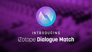 Introducing Dialogue Match | iZotope Audio Post Production Plug-in