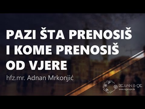 Pazi šta prenosiš i kome prenosiš od vjere - hfz. mr. Adnan Mrkonjić