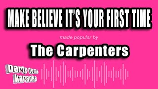 The Carpenters - Make Believe It&#39;s Your First Time (Karaoke Version)
