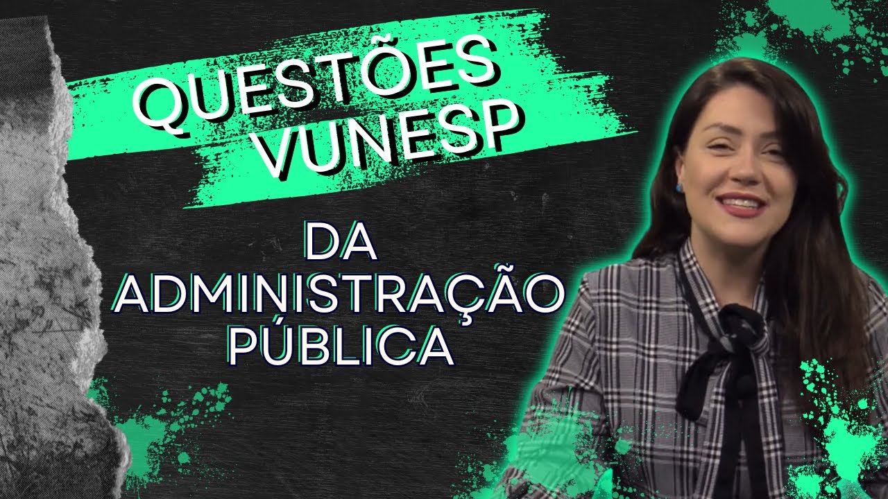 Questões Vunesp - Artigo 37 - Da Administração Pública | Direito Constitucional | Adriane Fauth