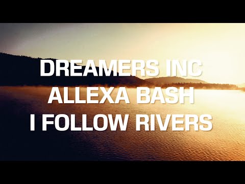 Dreamers Inc. & Allexa Bash - Follow Rivers (Official Lyric Video)