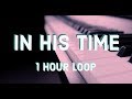In His Time With Lyrics 1 Hour Loop Piano Cover Instrumental Worship Song